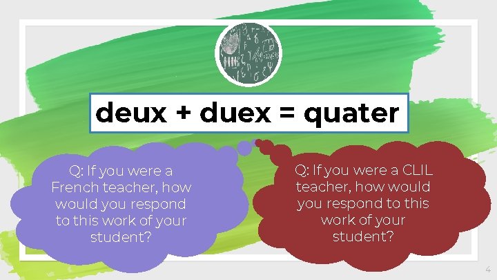 deux + duex = quater Q: If you were a French teacher, how would deux + duex = quater Q: If you were a French teacher, how would