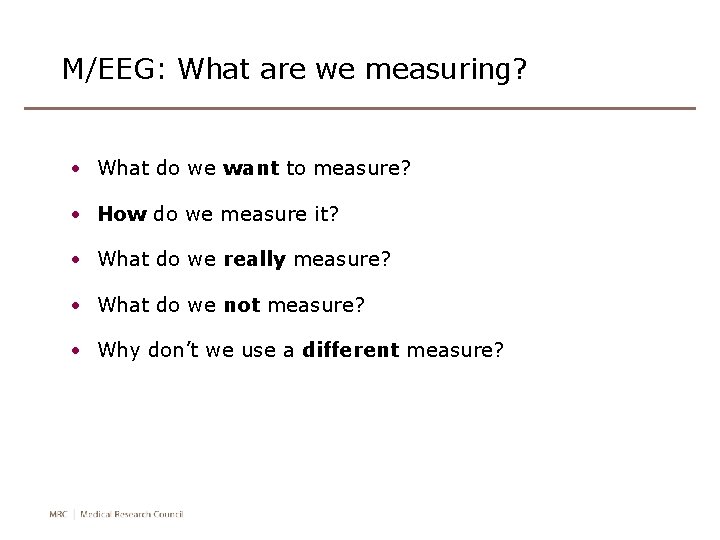 M/EEG: What are we measuring? • What do we want to measure? • How M/EEG: What are we measuring? • What do we want to measure? • How