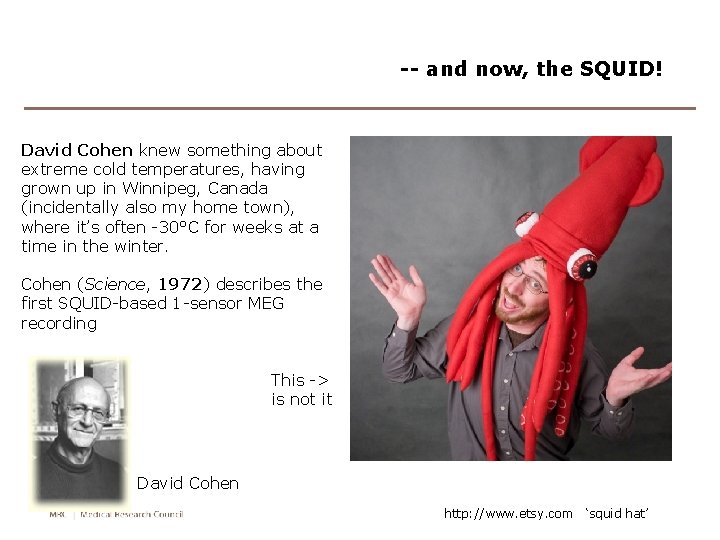 -- and now, the SQUID! David Cohen knew something about extreme cold temperatures, having -- and now, the SQUID! David Cohen knew something about extreme cold temperatures, having