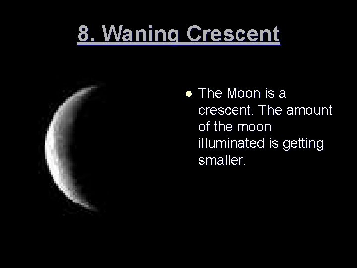 8. Waning Crescent l The Moon is a crescent. The amount of the moon