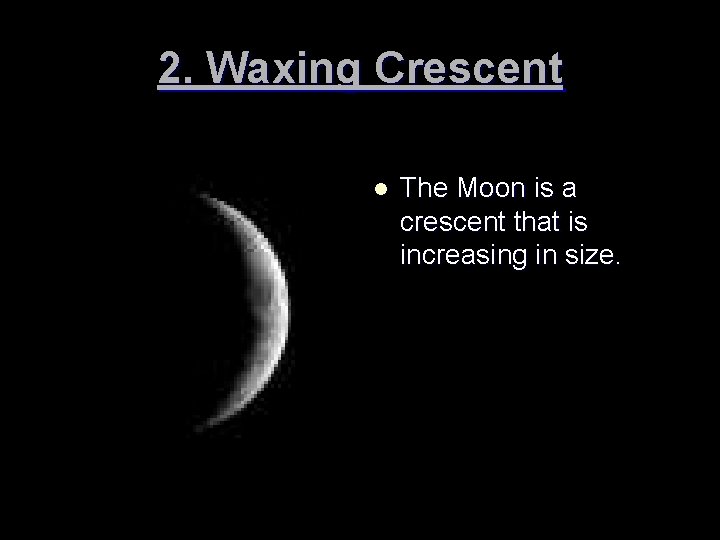 2. Waxing Crescent l The Moon is a crescent that is increasing in size.