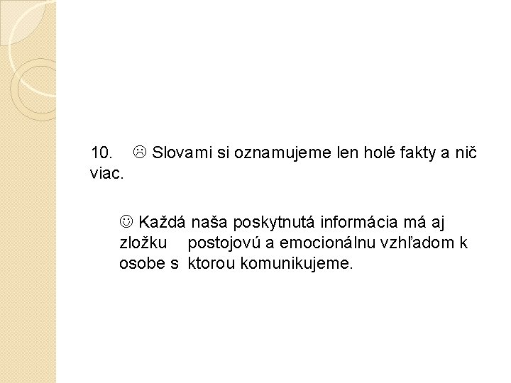 10. Slovami si oznamujeme len holé fakty a nič viac. Každá naša poskytnutá informácia