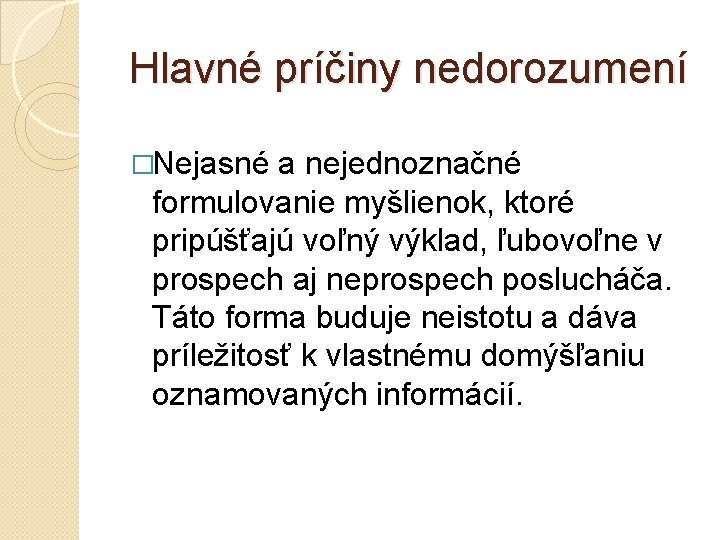 Hlavné príčiny nedorozumení �Nejasné a nejednoznačné formulovanie myšlienok, ktoré pripúšťajú voľný výklad, ľubovoľne v