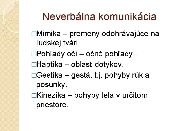 Neverbálna komunikácia �Mimika – premeny odohrávajúce na ľudskej tvári. �Pohľady očí – očné pohľady.