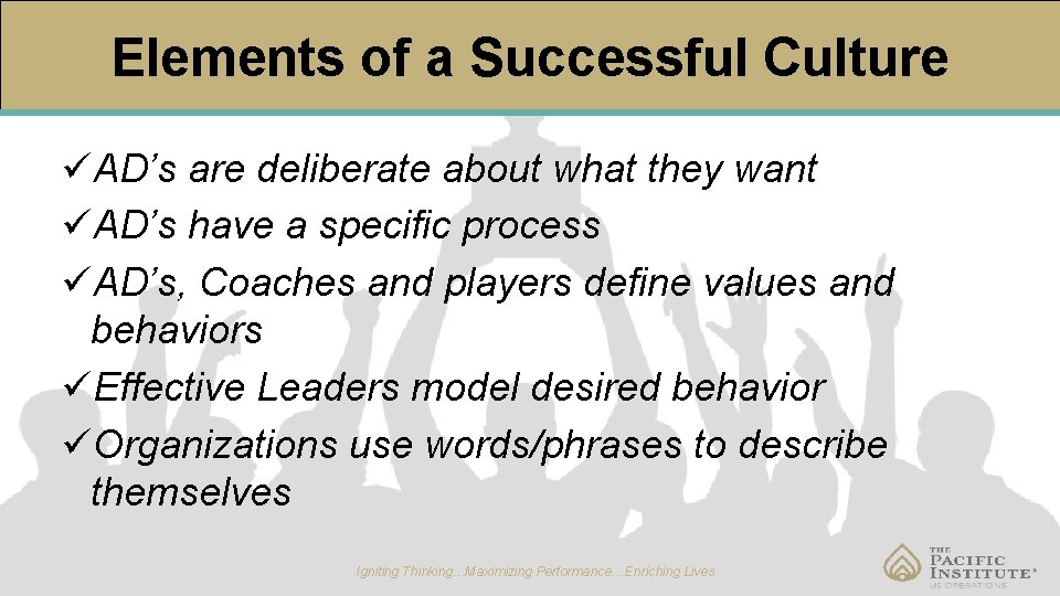Elements of a Successful Culture üAD’s are deliberate about what they want üAD’s have