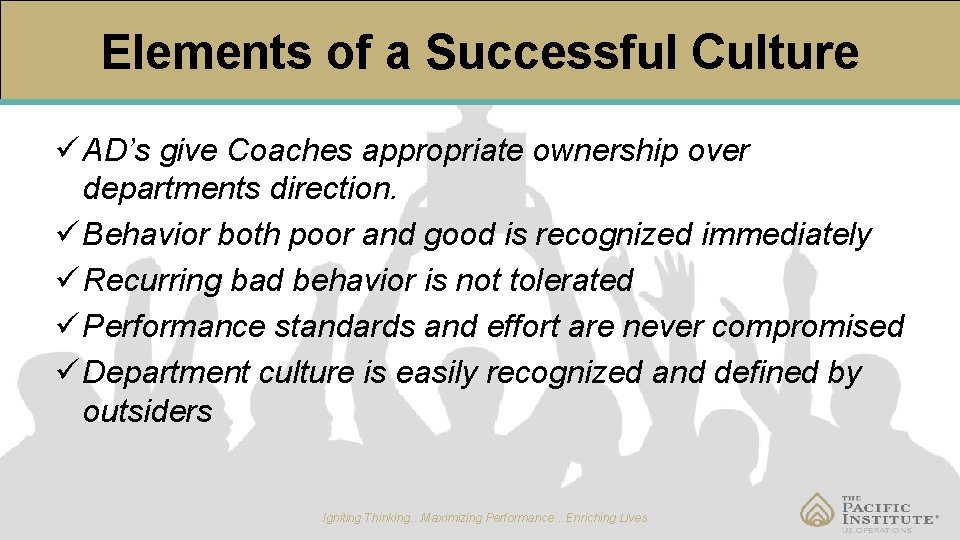 Elements of a Successful Culture ü AD’s give Coaches appropriate ownership over departments direction.