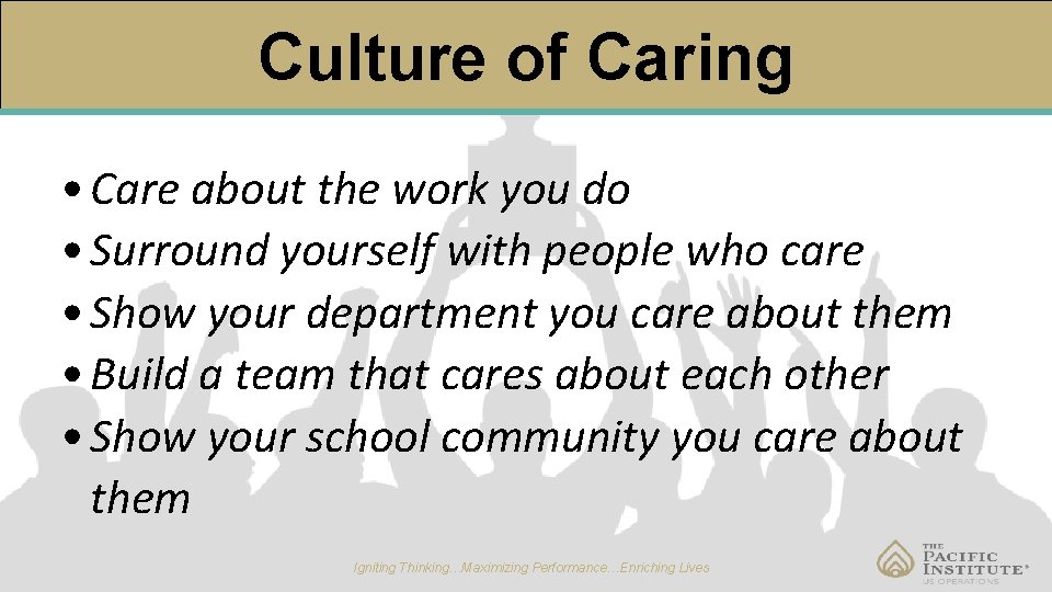 Culture of Caring • Care about the work you do • Surround yourself with