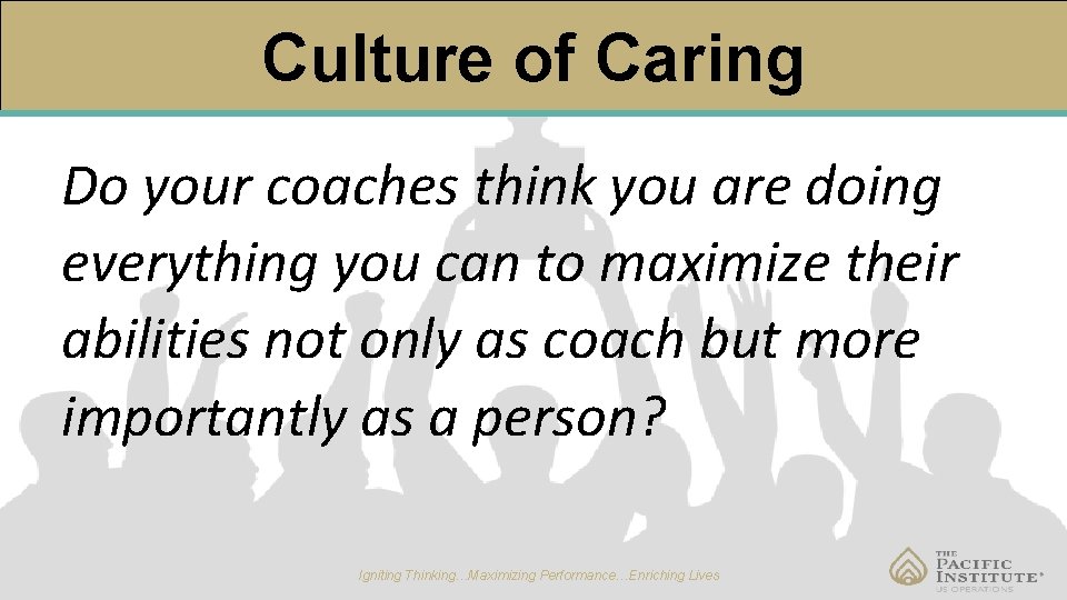Culture of Caring Do your coaches think you are doing everything you can to