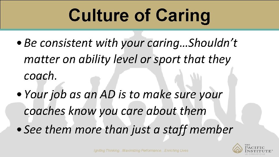 Culture of Caring • Be consistent with your caring…Shouldn’t matter on ability level or