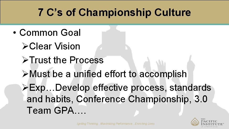 7 C’s of Championship Culture • Common Goal ØClear Vision ØTrust the Process ØMust