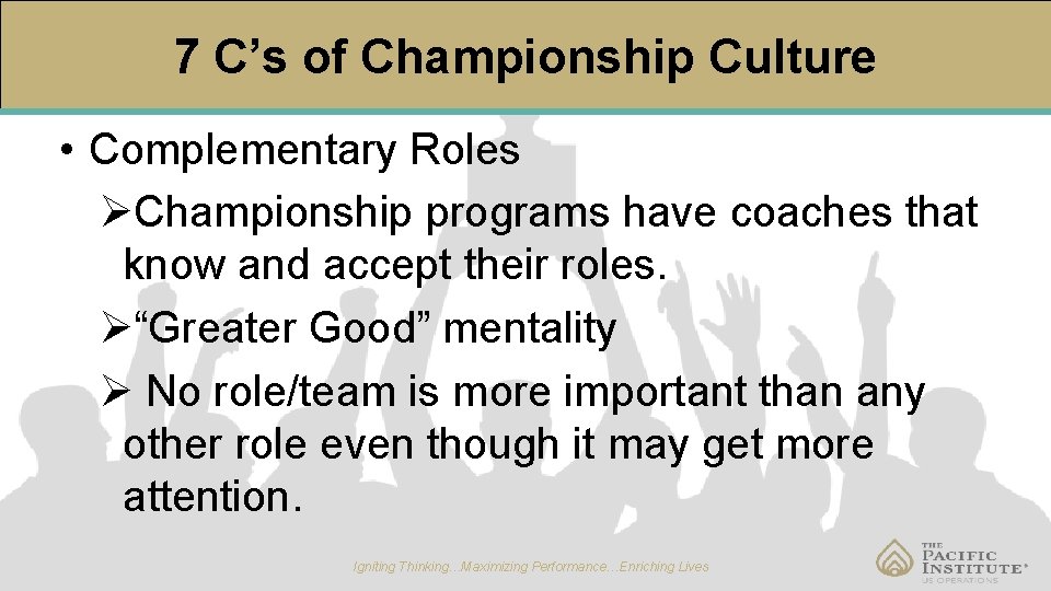 7 C’s of Championship Culture • Complementary Roles ØChampionship programs have coaches that know