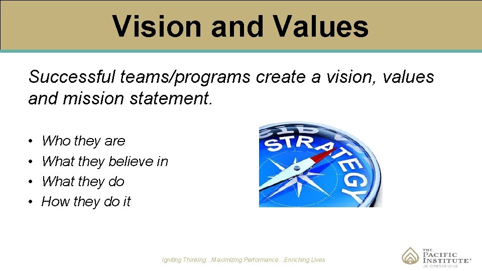 Vision and Values Successful teams/programs create a vision, values and mission statement. • •