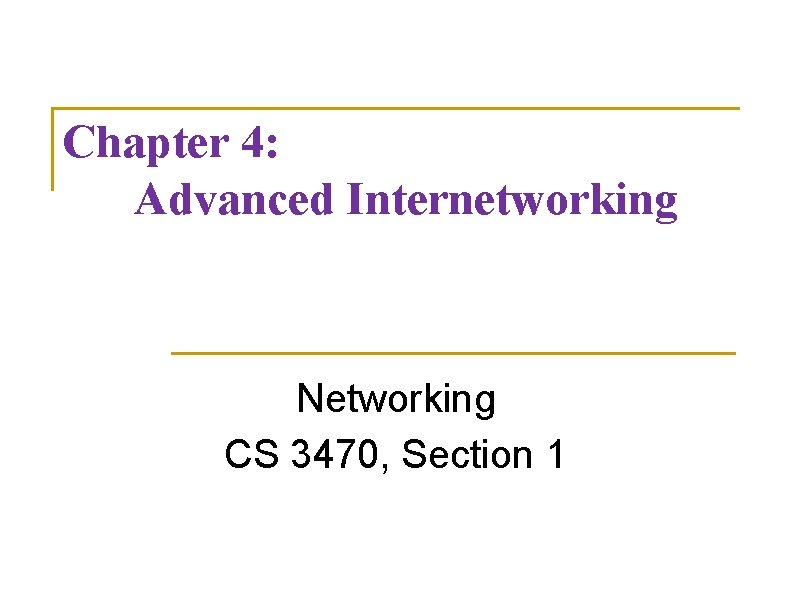 Chapter 4: Advanced Internetworking Networking CS 3470, Section 1 