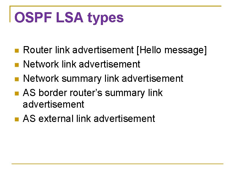 OSPF LSA types Router link advertisement [Hello message] Network link advertisement Network summary link