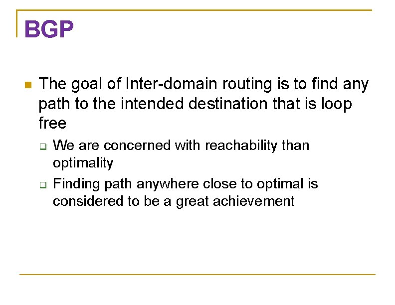 BGP The goal of Inter-domain routing is to find any path to the intended