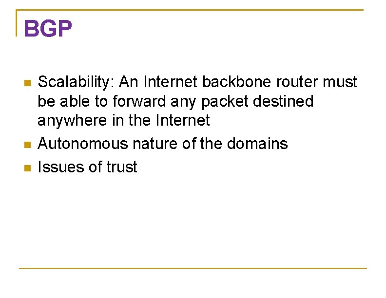 BGP Scalability: An Internet backbone router must be able to forward any packet destined