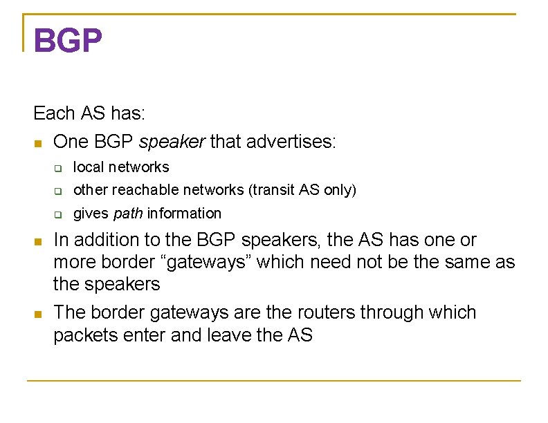 BGP Each AS has: One BGP speaker that advertises: local networks other reachable networks