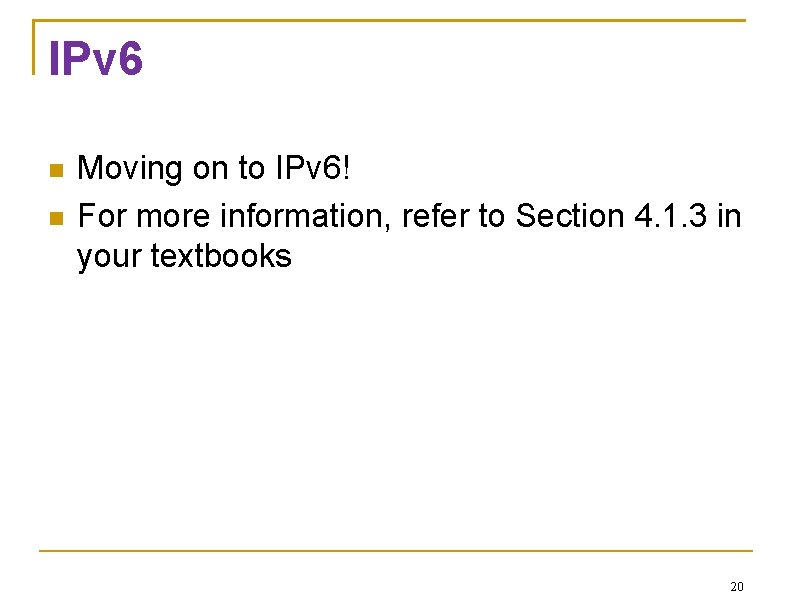 IPv 6 Moving on to IPv 6! For more information, refer to Section 4.