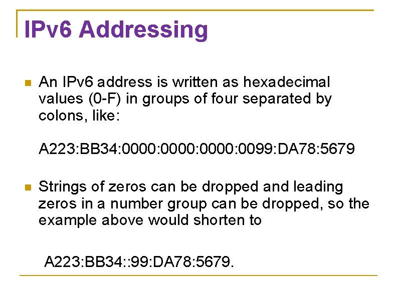 IPv 6 Addressing An IPv 6 address is written as hexadecimal values (0 -F)