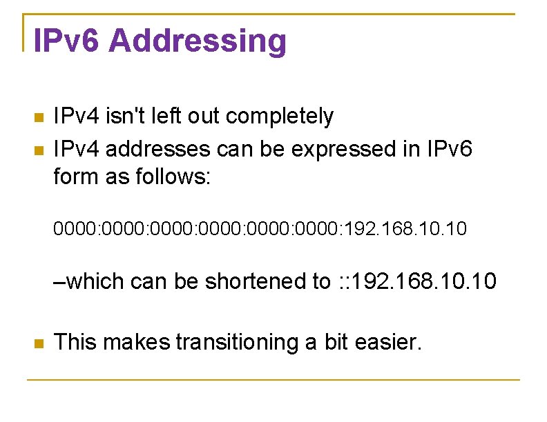 IPv 6 Addressing IPv 4 isn't left out completely IPv 4 addresses can be