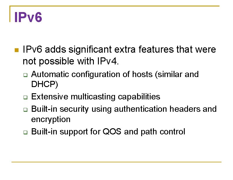 IPv 6 adds significant extra features that were not possible with IPv 4. Automatic