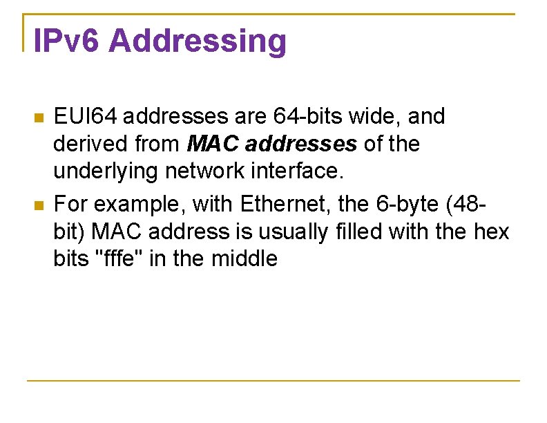 IPv 6 Addressing EUI 64 addresses are 64 -bits wide, and derived from MAC