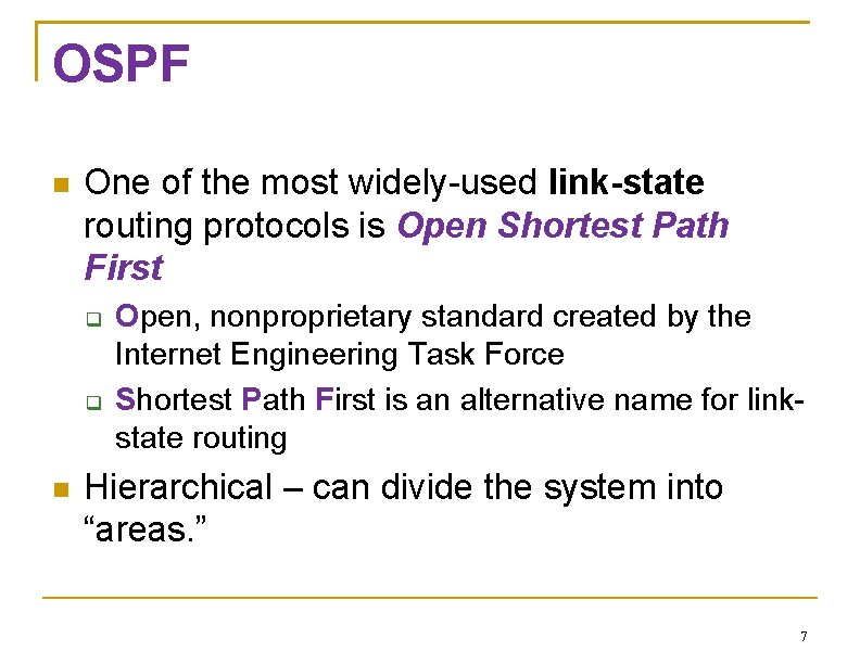 OSPF One of the most widely-used link-state routing protocols is Open Shortest Path First