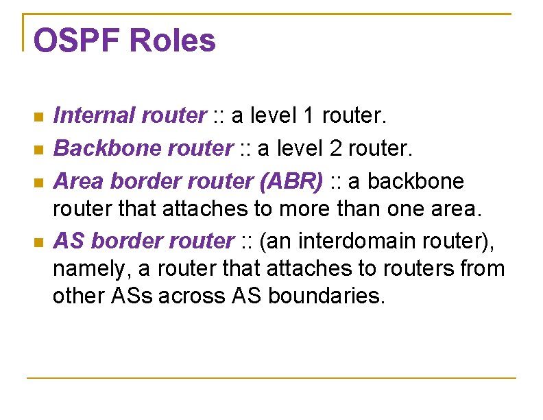 OSPF Roles Internal router : : a level 1 router. Backbone router : :