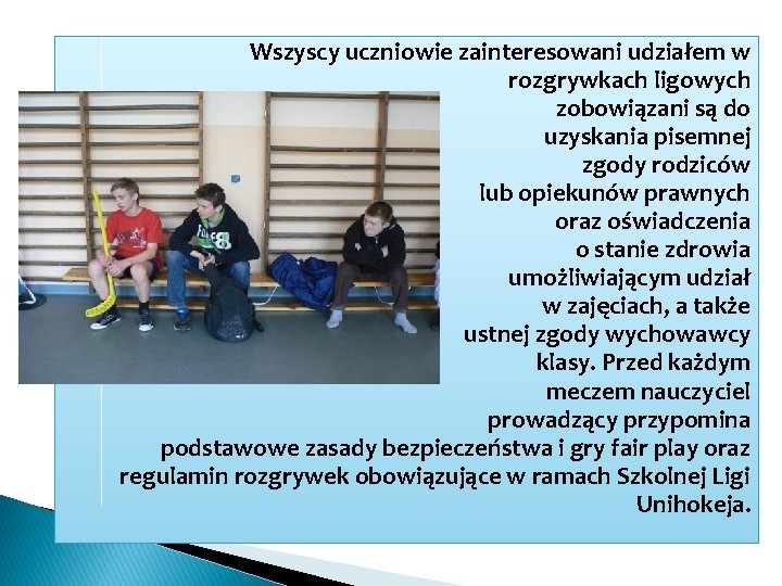 Wszyscy uczniowie zainteresowani udziałem w rozgrywkach ligowych zobowiązani są do uzyskania pisemnej zgody rodziców