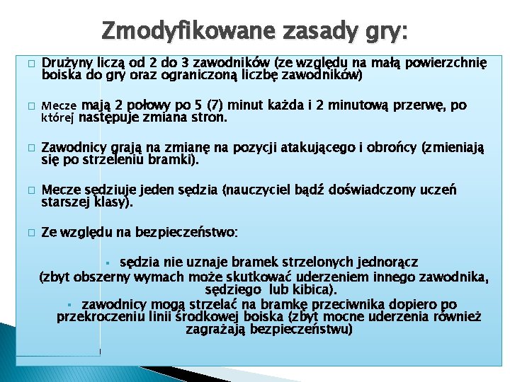 Zmodyfikowane zasady gry: � � � Drużyny liczą od 2 do 3 zawodników (ze