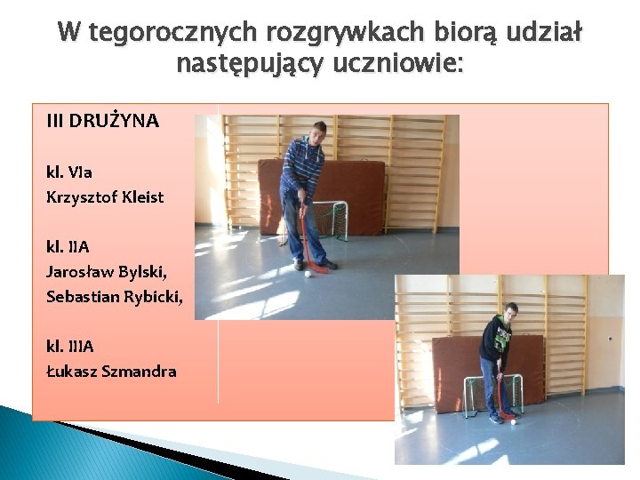 W tegorocznych rozgrywkach biorą udział następujący uczniowie: III DRUŻYNA kl. VIa Krzysztof Kleist kl.