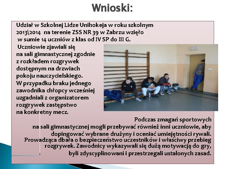 Wnioski: Udział w Szkolnej Lidze Unihokeja w roku szkolnym 20132014 na terenie ZSS NR