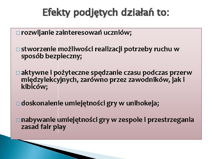 Efekty podjętych działań to: � rozwijanie zainteresowań uczniów; � stworzenie możliwości realizacji potrzeby ruchu