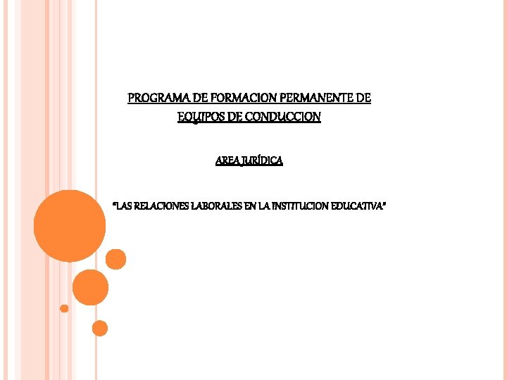 PROGRAMA DE FORMACION PERMANENTE DE EQUIPOS DE CONDUCCION AREA JURÍDICA “LAS RELACIONES LABORALES EN