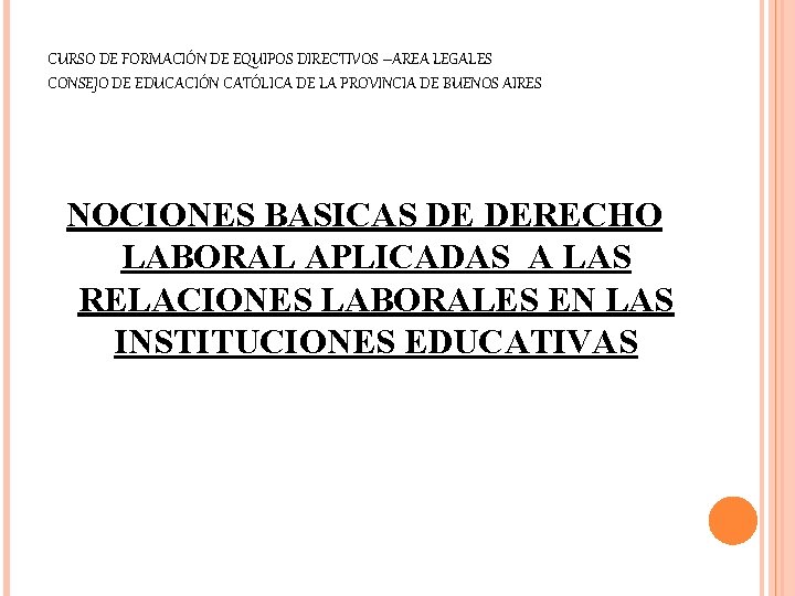 CURSO DE FORMACIÓN DE EQUIPOS DIRECTIVOS –AREA LEGALES CONSEJO DE EDUCACIÓN CATÓLICA DE LA