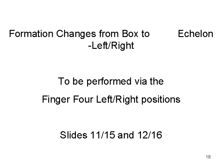 Formation Changes from Box to -Left/Right Echelon To be performed via the Finger Four