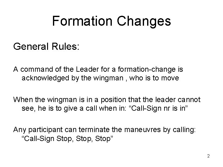 Formation Changes General Rules: A command of the Leader for a formation-change is acknowledged