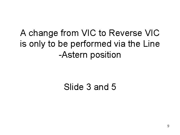 A change from VIC to Reverse VIC is only to be performed via the