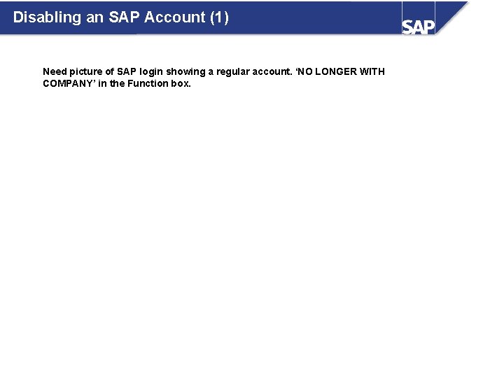Disabling an SAP Account (1) Need picture of SAP login showing a regular account.