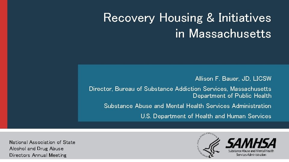 Recovery Housing & Initiatives in Massachusetts Allison F. Bauer, JD, LICSW Director, Bureau of