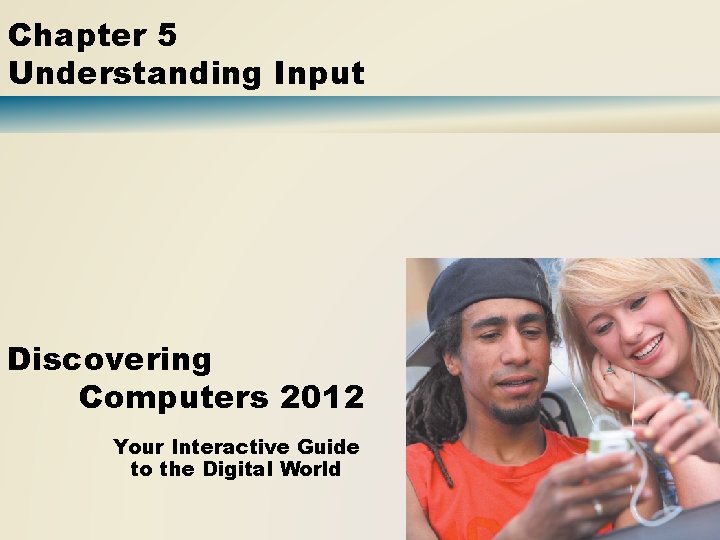 Chapter 5 Understanding Input Discovering Computers 2012 Your Interactive Guide to the Digital World