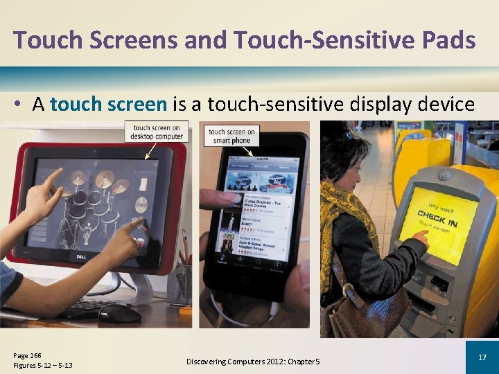 Touch Screens and Touch-Sensitive Pads • A touch screen is a touch-sensitive display device