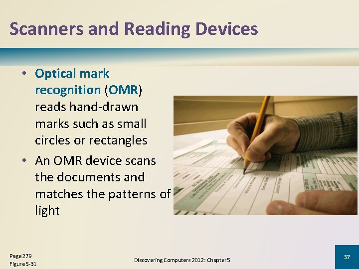 Scanners and Reading Devices • Optical mark recognition (OMR) reads hand-drawn marks such as