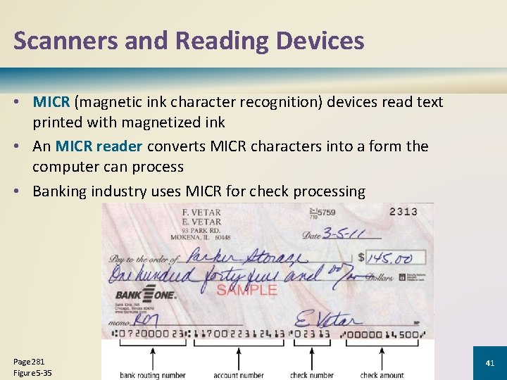 Scanners and Reading Devices • MICR (magnetic ink character recognition) devices read text printed