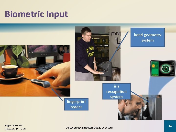 Biometric Input hand geometry system fingerprint reader Pages 282 – 283 Figures 5 -37