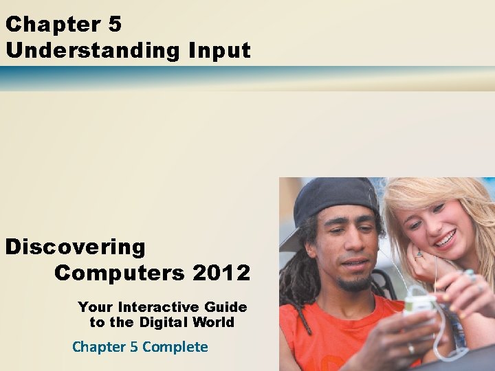 Chapter 5 Understanding Input Discovering Computers 2012 Your Interactive Guide to the Digital World