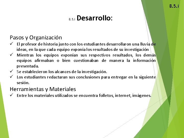 8. 5. i Desarrollo: Pasos y Organización ü El profesor de historia junto con