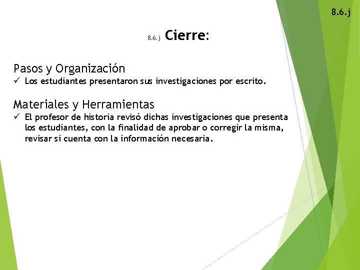 8. 6. j Cierre: Pasos y Organización ü Los estudiantes presentaron sus investigaciones por
