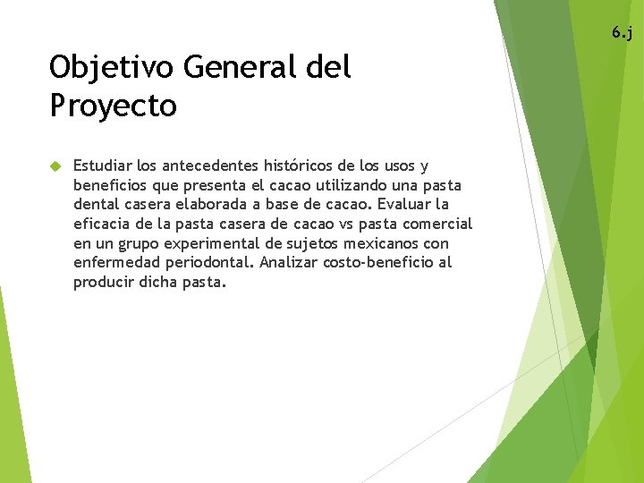 6. j Objetivo General del Proyecto Estudiar los antecedentes históricos de los usos y