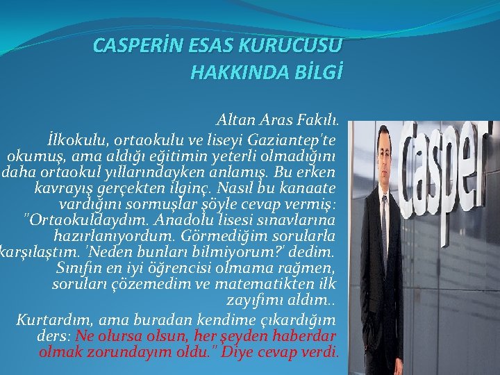 CASPERİN ESAS KURUCUSU HAKKINDA BİLGİ Altan Aras Fakılı. İlkokulu, ortaokulu ve liseyi Gaziantep'te okumuş,